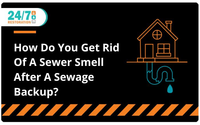 How Do You Get Rid of Sewer Smell After A Sewage Backup?